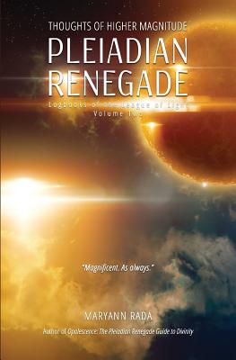 Pleiadian Renegade: Thoughts of Higher Magnitude - Rada, Maryann