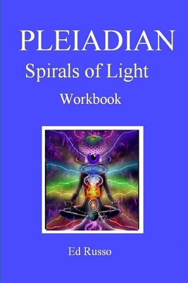 Pleiadian Spirals of Light: Workbook - Russo, Ed