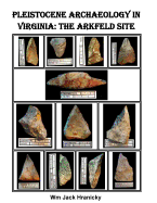 Pleistocene Archaeology in Virginia: The Arkfeld Site