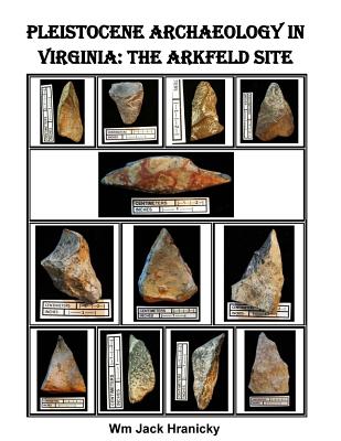 Pleistocene Archaeology in Virginia: The Arkfeld Site - Hranicky, Wm Jack