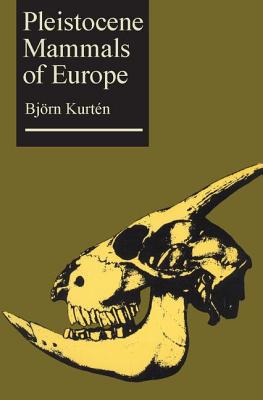 Pleistocene Mammals of Europe - Kurten, Bjorn