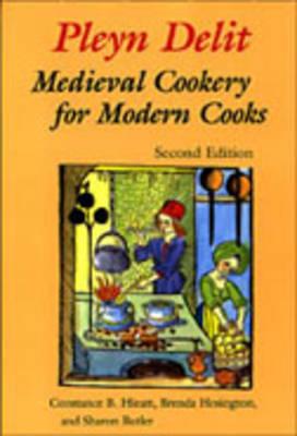 Pleyn Delit: Medieval Cookery for Modern Cooks - Hieatt, Constance B