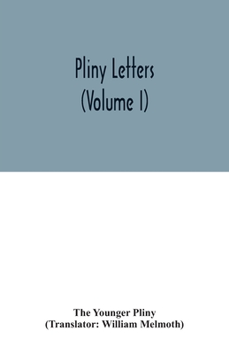 Pliny Letters (Volume I) - Younger Pliny, The, and Melmoth, William (Translated by)