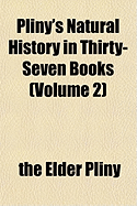 Pliny's Natural History in Thirty-Seven Books (Volume 2)