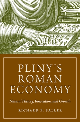 Pliny's Roman Economy: Natural History, Innovation, and Growth - Saller, Richard