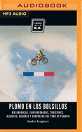 Plomo En Los Bolsillos (Narracin En Castellano): Malandanzas, Fanfarronadas, Traiciones, Alegras, Hazaas Y Sorpresas del Tour de Francia