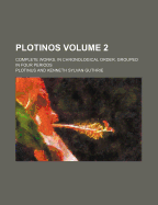 Plotinos; Complete Works, in Chronological Order, Grouped in Four Periods Volume 2