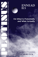 Plotinus: Ennead II.5: On What Is Potentially and What Actually: Translation with an Introduction and Commentary