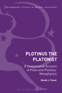 Plotinus the Platonist: A Comparative Account of Plato and Plotinus' Metaphysics