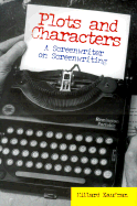 Plots and Characters: A Screenwriter on Screenwriting
