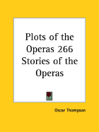 Plots of the Operas 266 Stories of the Operas - Thompson, Oscar