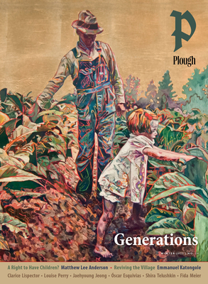 Plough Quarterly No. 34 - Generations - Katongole, Emmanuel, and Lispector, Clarice, and Toledo, Springs