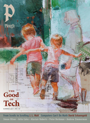 Plough Quarterly No. 40 - The Good of Tech: UK Edition - Mommsen, Peter (Editor), and Oliver, Simon, and Novic, Sara