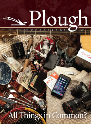 Plough Quarterly No. 9: All Things in Common? - Hauerwas, Stanley, Dr., and Warren, Rick, Dr., Min, and Boff, Leonardo