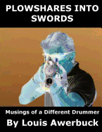 Plowshares Into Swords: Musings of a Different Drummer