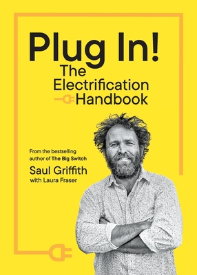 Plug In!: The Electrification Handbook - Griffith, Saul, and Fraser, Laura