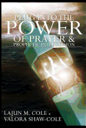 Plug Into The Power of Prayer and Prophetic Intercession