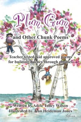 Plum Gum and Other Chunk Poems: Teacher tested kid approved poems for building fluency through phonics - Wilson, Adele Tolley