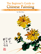 Plum, Orchid, Bamboo and Chrysanthemum: The Beginner's Guide to Chinese Painting