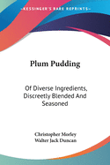 Plum Pudding: Of Diverse Ingredients, Discreetly Blended And Seasoned