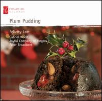 Plum Pudding - Felicity Lott (soprano); Gabriel Woolf; Joyful Company of Singers (choir, chorus)