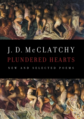 Plundered Hearts: Plundered Hearts: New and Selected Poems - McClatchy, J D