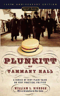 Plunkitt of Tammany Hall: A Series of Very Plain Talks on Very Practical Politics