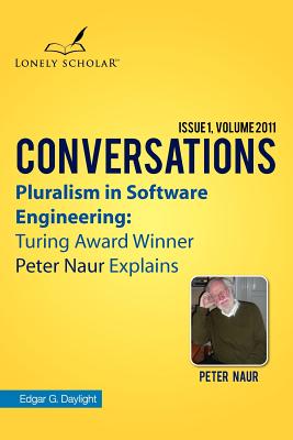 Pluralism in Software Engineering: Turing Award Winner Peter Naur Explains - Daylight, Edgar G, and De Grave, Kurt (Editor), and Naur, Peter (Performed by)
