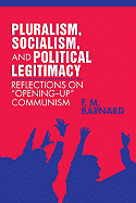 Pluralism, Socialism, and Political Legitimacy: Reflections on Opening Up Communism