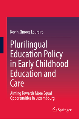 Plurilingual Education Policy in Early Childhood Education and Care: Aiming Towards More Equal Opportunities in Luxembourg - Simoes Loureiro, Kevin