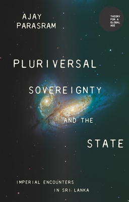 Pluriversal Sovereignty and the State: Imperial Encounters in Sri Lanka - Parasram, Ajay