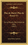 Plus de Maris! Plus de Peres! V1: Ou Le Paradis Des Enfans de Dieu (1837)