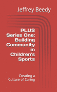 PLUS Series One: Building Community in Children's Sports: Creating a Culture of Caring