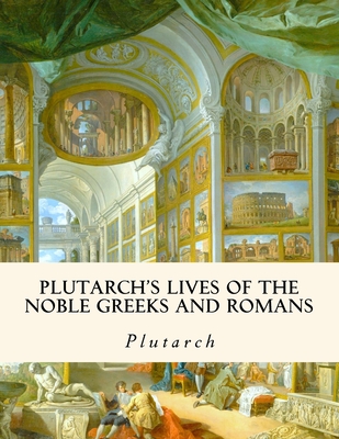 Plutarch's Lives of the Noble Greeks and Romans - Clough, A H (Editor), and Plutarch