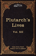 Plutarch's Lives: The Five Foot Shelf of Classics, Vol XII (in 51 Volumes)