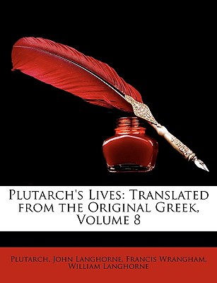 Plutarch's Lives: Translated from the Original Greek, Volume 8 - Plutarch, and Langhorne, John, and Wrangham, Francis