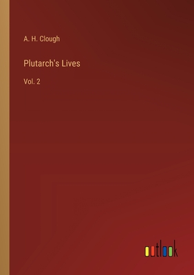 Plutarch's Lives: Vol. 2 - Clough, A H