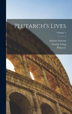 Plutarch's Lives; Volume 1 - Plutarch, and 1844-, Stewart Aubrey, and Long, George