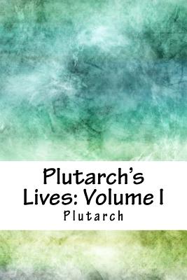 Plutarch's Lives: Volume I - Plutarch