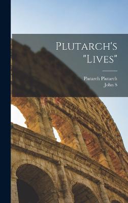 Plutarch's "Lives" - Plutarch, Plutarch, and White, John S 1847-1922