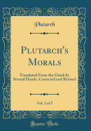 Plutarch's Morals, Vol. 2 of 5: Translated from the Greek by Several Hands, Corrected and Revised (Classic Reprint)