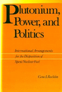 Plutonium, Power, and Politics: International Arrangements for the Disposition of Spent Nuclear Fuel