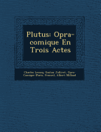 Plutus: Op ra-comique En Trois Actes