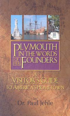 Plymouth in the Words of Her Founders - Jehle, Paul, Dr. (Compiled by)