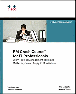 PM Crash Course for IT Professionals: Real-World Project Management Tools and Techniques for IT Initiatives
