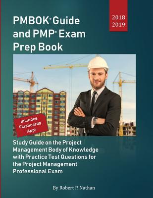 PMBOK Guide and PMP Exam Prep Book 2018-2019: Study Guide on the Project Management Body of Knowledge with Practice Test Questions for the Project Management Professional Exam by Robert P. Nathan - Nathan, Robert P