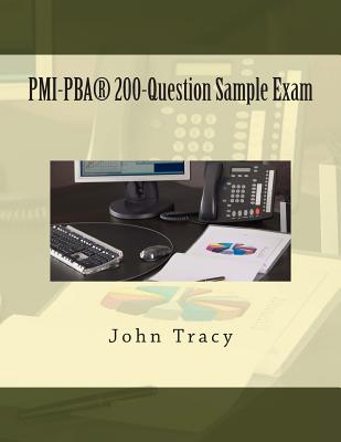 PMI-Pba(r) 200-Question Sample Exam - Tracy, John