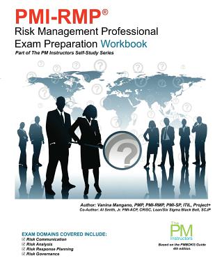 PMI-RMP Risk Management Professional Exam Preparation Workbook: Part of The PM Instructors Self-Study Series - Smith Jr, Al, and Mangano, Vanina