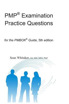 Pmp(r) Examination Practice Questions for the the Pmbok(r) Guide,5th Edition. - Whitaker, Sean