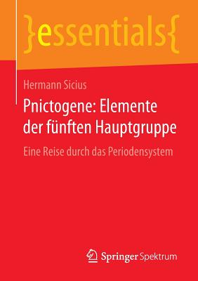 Pnictogene: Elemente Der Funften Hauptgruppe: Eine Reise Durch Das Periodensystem - Sicius, Hermann